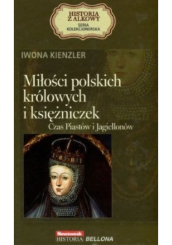 Historia z alkowy Tom 2 Miłości polskich królowych i księżniczek Czas Piastów i Jagiellonów