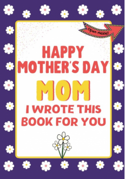 Happy Mother's Day Mom - I Wrote This Book For You