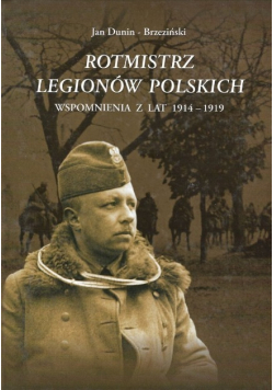 Rotmistrz Legionów Polskich Wspomnienia z lat 1914 - 1919