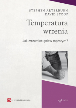 Temperatura wrzenia Jak zrozumieć gniew mężczyzn?