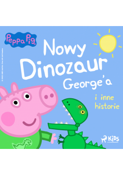 Świnka Peppa - Nowy dinozaur George’a i inne historie