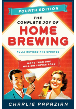 Complete Joy of Homebrewing Fourth Edition, The