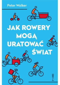 Jak rowery mogą uratować świat