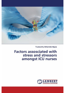 Factors assosciated with stress and stressors amongst ICU nurses