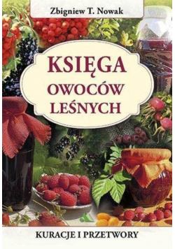 Księga owoców leśnych Kuracje i przetwory