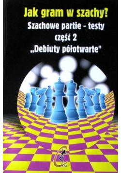 Jak gram w szachy Szachowe partie-testy Część 2 Debiuty półotwarte
