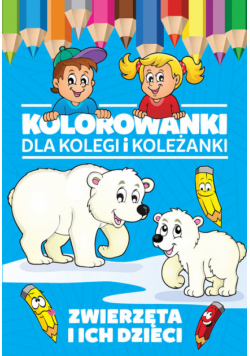 Kolorowanki dla kolegi i koleżanki Zwierzęta i ich dzieci