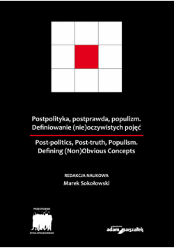 Postpolityka, postprawda, populizm Definiowanie (nie)oczywistych pojęć