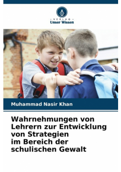 Wahrnehmungen von Lehrern zur Entwicklung von Strategien im Bereich der schulischen Gewalt