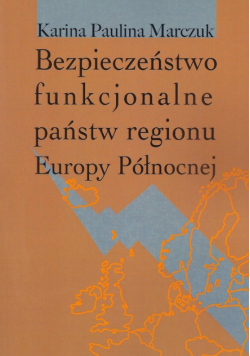 Marczuk Karina Paulina - Bezpieczeństwo funkcjonalne państw regionu Europy Północnej