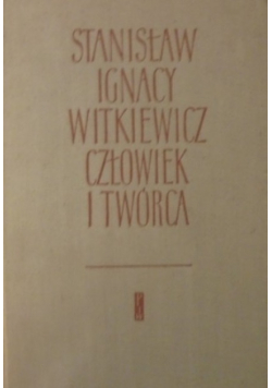Stanisław Ignacy Witkiewicz Człowiek i twórca