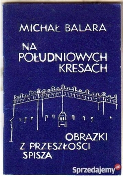 Na południowych Kresach. Obrazki z przeszłości Spisza