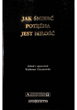 Jak śmierć potężna jest miłość