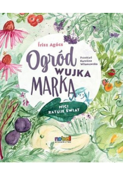 Ogród wujka Marka Mici ratuje świat