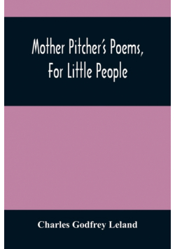 Mother Pitcher'S Poems, For Little People