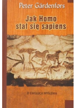 Jak Homo stał się sapiens O ewolucji myślenia