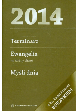 Terminarz 2014 Ewangelia na każdy dzień Myśli dnia z księdzem Eugeniuszem Burzykiem