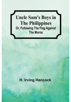Uncle Sam's Boys in the Philippines; Or, Following the Flag against the Moros