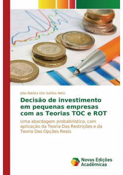 Decisão de investimento em pequenas empresas com as Teorias TOC e ROT