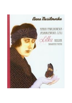 Maria Pawlikowska - Jasnorzewska, czyli Lilka Kossak, biografia poetki