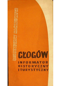 Głogów Informator historyczny i turystyczny