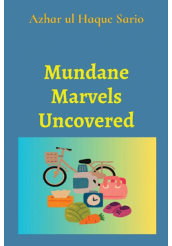 Mundane Marvels Uncovered