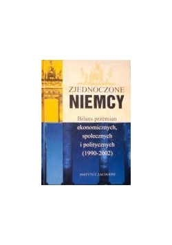 Zjednoczone Niemcy. Bilans przemian ekonomicznych, społecznych i politycznych (1990-2002)