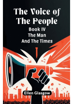 The Voice Of The People Book IV The Man And The Times