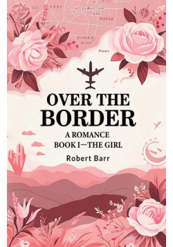 Over the Border A Romance BOOK I-THE GIRL