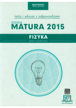 Fizyka Nowa Matura 2015 Testy i arkusze z odpowiedziami Zakres rozszerzony ze zdrapką