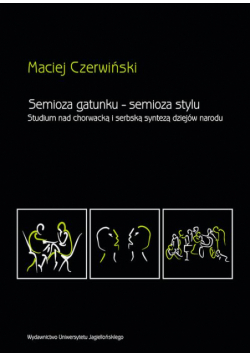 Semioza gatunku semioza stylu. Studium nad chorwacką i serbską syntezą dziejów narodu