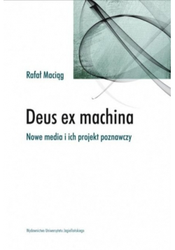 Deus ex machina Nowe media i ich projekt poznawczy