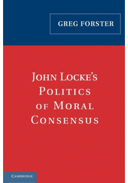 John Locke's Politics of Moral Consensus
