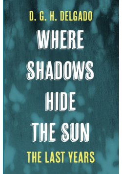 Where Shadows Hide the Sun, The Last Years