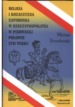 Religia i Kozaczyzna zaporoska w Rzeczypospolitej w pierwszej połowie XVII wieku