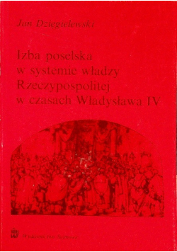 Izba poselska w systemie władzy Rzeczypospolitej w czasach Władysława IV