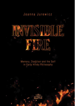 Invisible Fire Memory Tradition and the Self in Early Hindu Philosophy