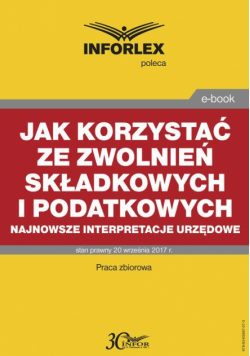 Jak korzystać ze zwolnień składkowych i podatkowych – najnowsze interpretacje urzędowe