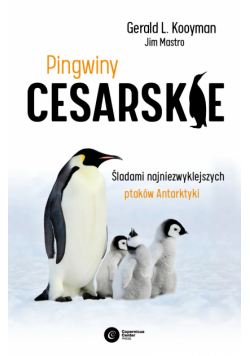 Pingwiny cesarskie. Tajemnice najpiękniejszych ptaków Antarktyki