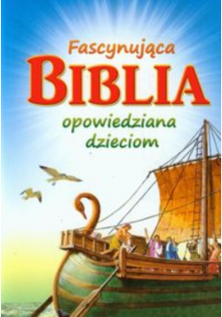 Fascynująca biblia opowiedziana dzieciom