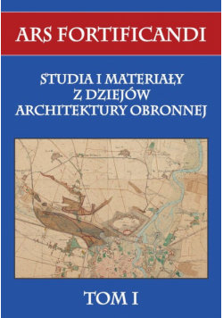 Paweł Nastrożny (red.) - Ars fortificandi, T.1 Studia i materiały z dziejów architektury obronnej, tom I