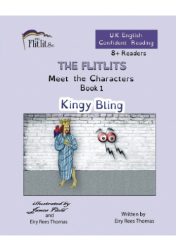 THE FLITLITS, Meet the Characters, Book 1, Kingy Bling, 8+Readers, U.K. English, Confident Reading