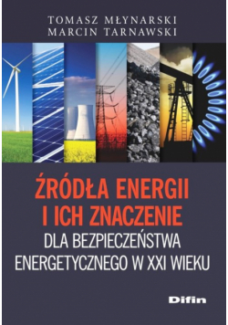 Źródła energii i ich znaczenie dla bezpieczeństwa energetycznego w XXI wieku