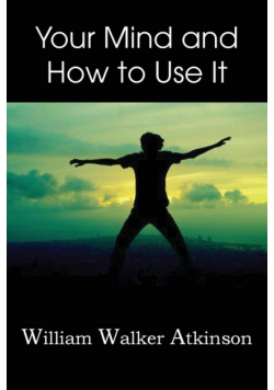 Your Mind and How to Use It,