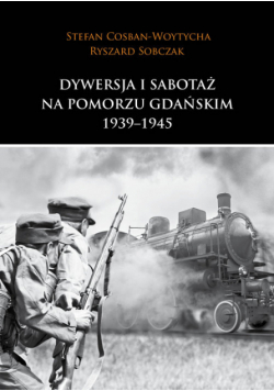 Dywersja i sabotaż na Pomorzu Gdańskim 1939-1945