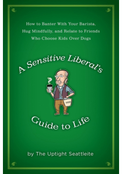 A Sensitive Liberal's Guide to Life