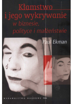Kłamstwo i jego wykrywanie w biznesie polityce i małżeństwie