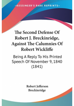The Second Defense Of Robert J. Breckinridge, Against The Calumnies Of Robert Wickliffe