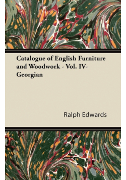 Catalogue of English Furniture and Woodwork - Vol. IV-Georgian
