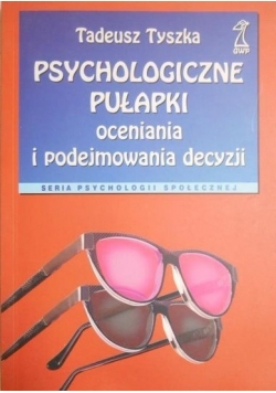 Psychologiczne pułapki oceniania i podejmowania decyzji
